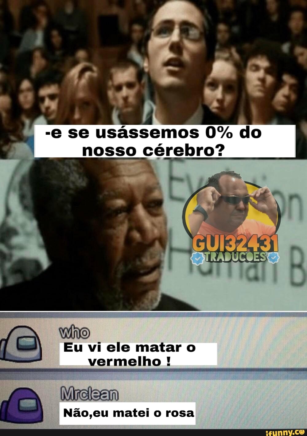 se usássemos 0% do nosso cérebro?
Eu vi ele matar o vermelho !
I Não,eu matei o rosa