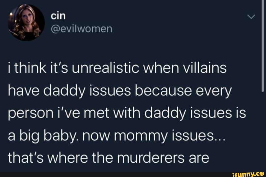 i-think-it-s-unrealistic-when-villains-have-daddy-issues-because-every