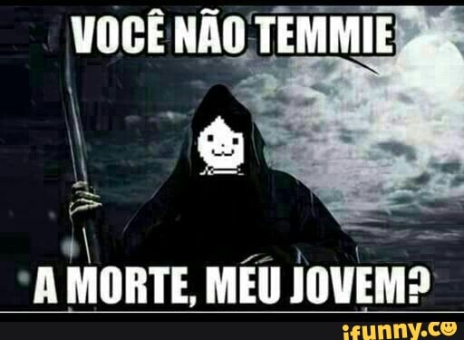 VOCE NAO TEMMIE
I
'A MORTE, MEU JOVEM?