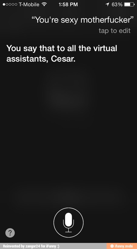 You say that to all the virtual
assistants, Cesar.