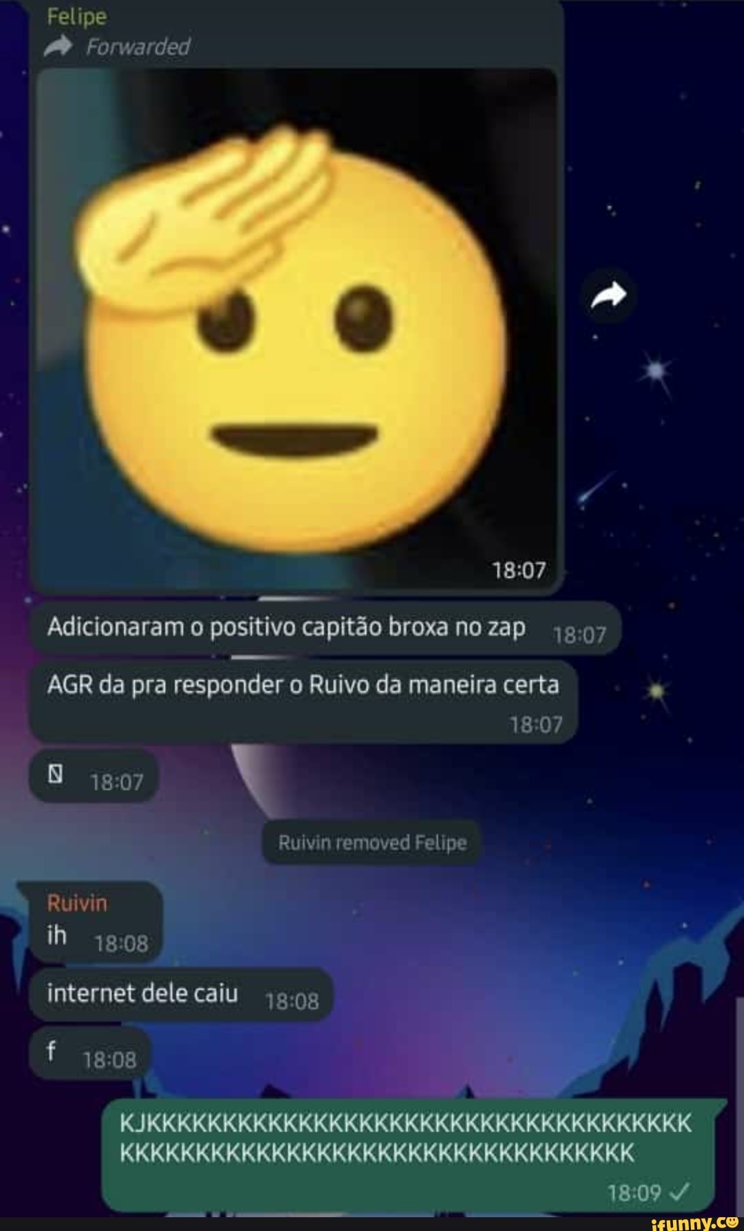 Felipe ded Adicionaram o positivo capitão broxa no zap AGR da pra responder  o Ruivo da maneira certa Ruly nte Ruivin ih internet dele caiu  KJKKKKKKKKKKKKKKKKKKKKKKKKKKKKKKKKKKKK KKKKKKKKKKKKKKKKKKKKKKKKKKKKKKKKKK  18 09 - iFunny