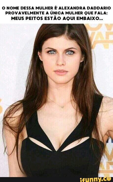 O NOME DESSA MULHER É ALEXANDRA DADDARIO
PROVAVELMENTE A ÚNICA MULHER QUE FALA:
MEUS PEITOS ESTÃO AQUI EMBAIXO...