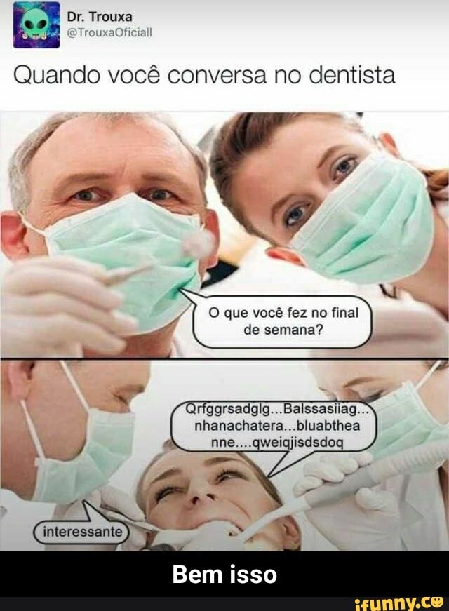 Quando vocé conversa no dentista
O que você fez no final Q
riggrsadgig...Balssasilag.
nhanachatera...bluabthea
Bem isso - Bem isso