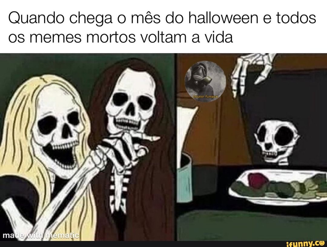 Quando chega o mês do halloween e todos os memes mortos voltam a vida