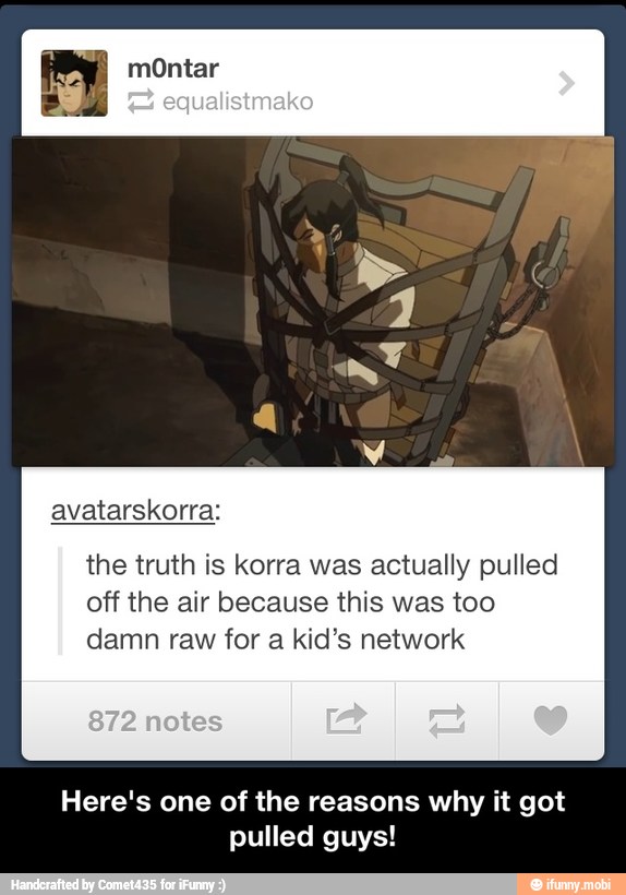 the truth is korra was actually pulled
off the air because this was too
damn raw for a kid's network
Here's one of the reasons why it got
pulled guys! - Here's one of the reasons why it got pulled guys!