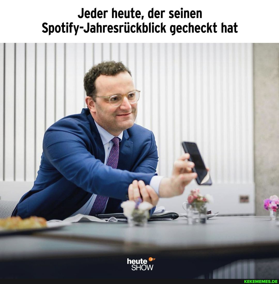 Jeder heute, der seinen
Spotify-Jahresrückblick gecheckt hat
heute
SHOW