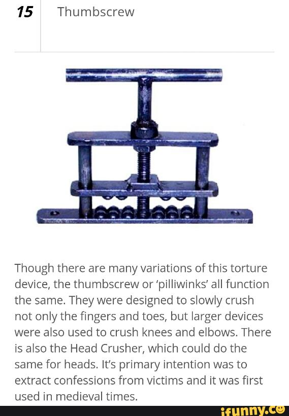15 Thumbscrew Though there are many variations of this torture device