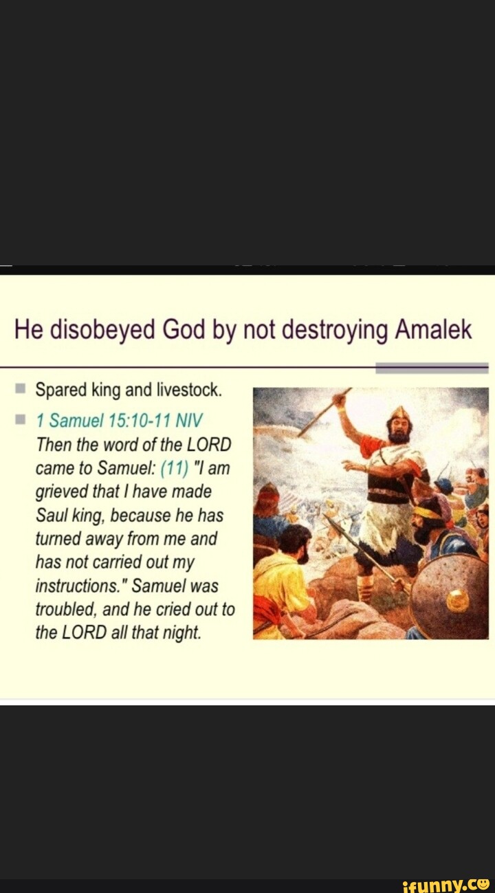 He disobeyed God by not destroying Amalek Spared king and livestock. 1