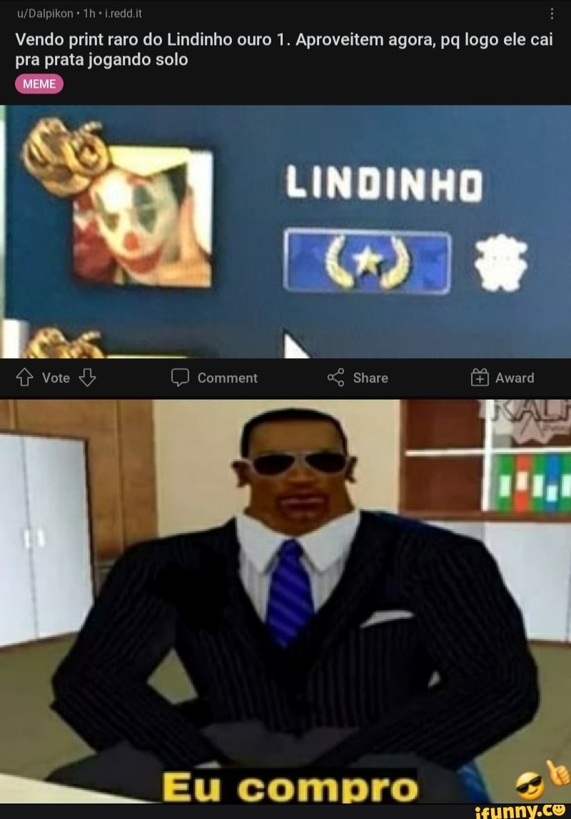 Vendo print raro do Lindinho ouro 1. Aproveitem agora, pq logo ele cai pra prata jogando solo
MEME
LINDINHO
comment Share Award
Eu compro &º