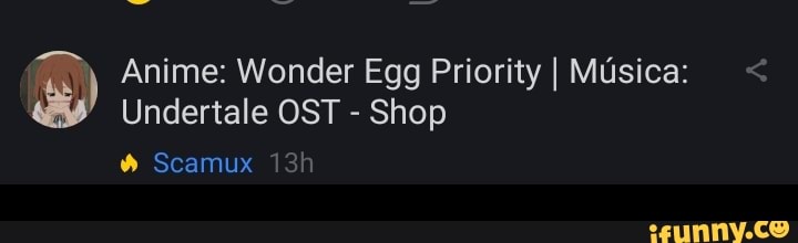 Anime: Wonder Egg Priority I Musica:
Undertale OST - Shop
Scamux