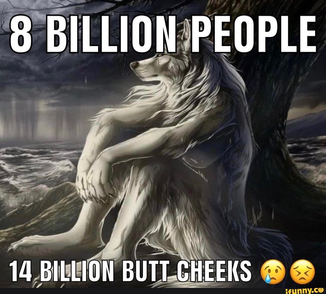 8-billion-people-14-billion-butt-cheeks-ifunny