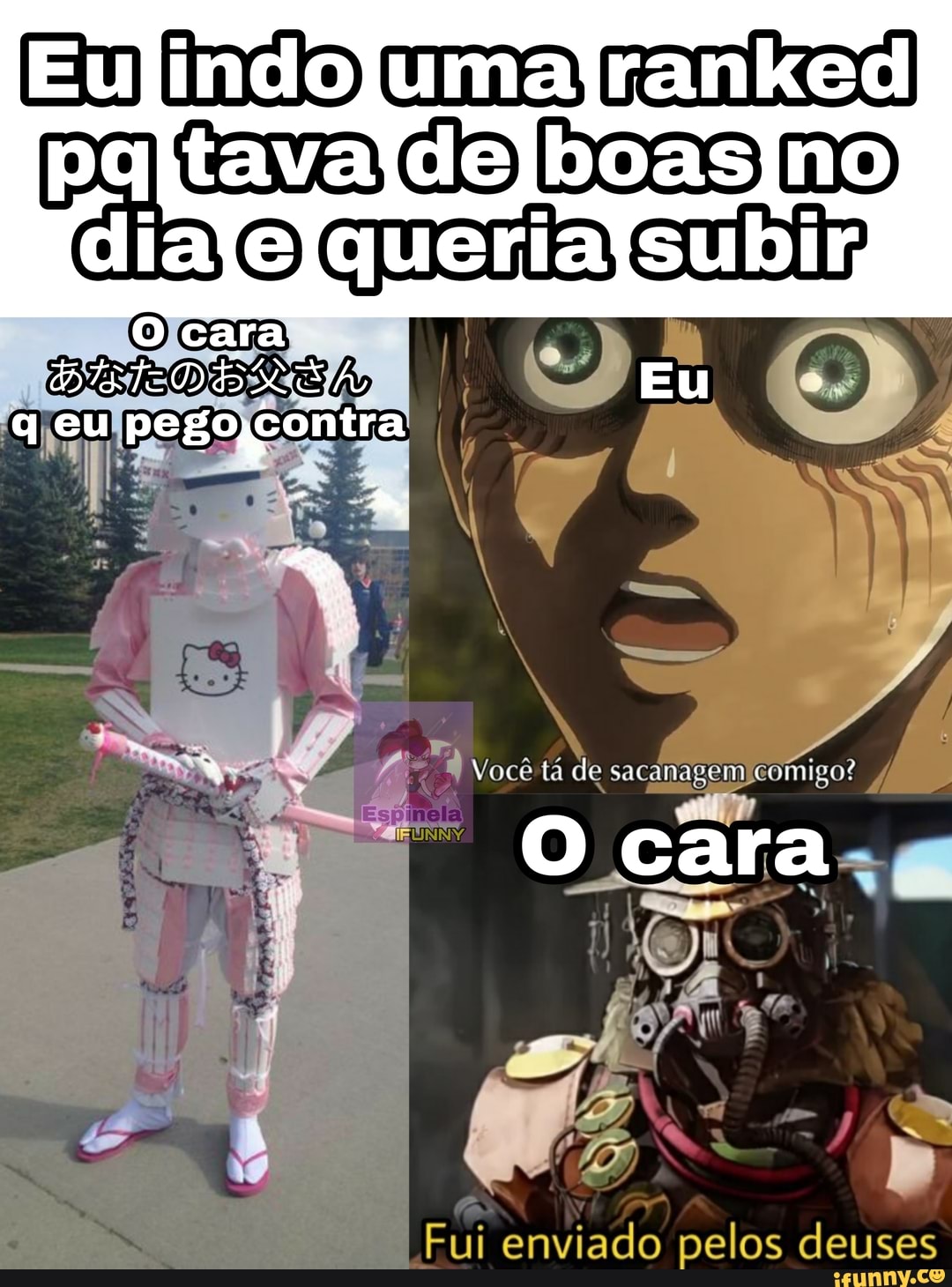 EU indo uma boas no lia
Você tá de
ínigo? sacã
- O
Fui enviado pelos deuses