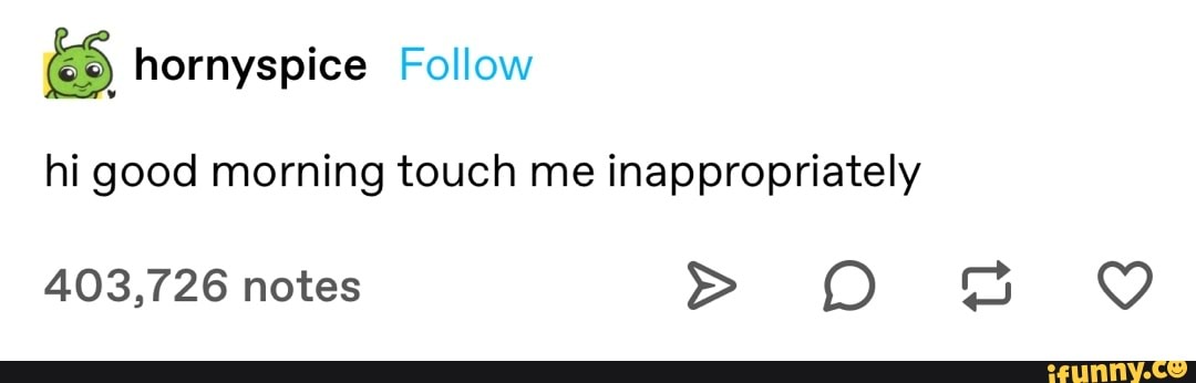 hernyspice Follow
hi good morning touch me inappropriately
403,726 notes > OO BB