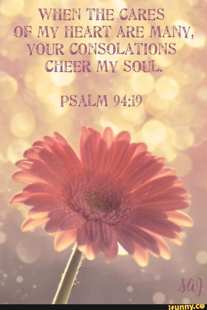 WHEN THE CARES OF MY HEART ARE MANY YOUR CONSOLATIONS CHEER MY SOUL 