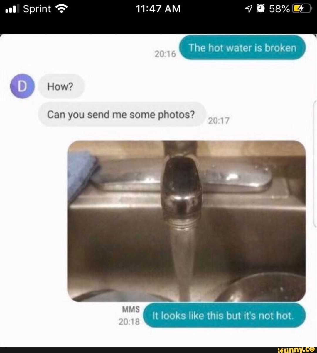 The hot water is broken
Can you send me some photos?