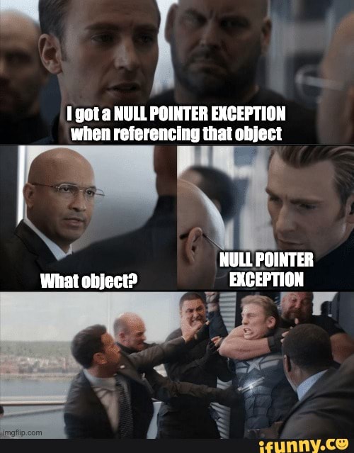 If I get a NULL POINTER EXCEPTION whon referencing that ebjoct NULL POINTER  What ebject? EXCEFTION - iFunny