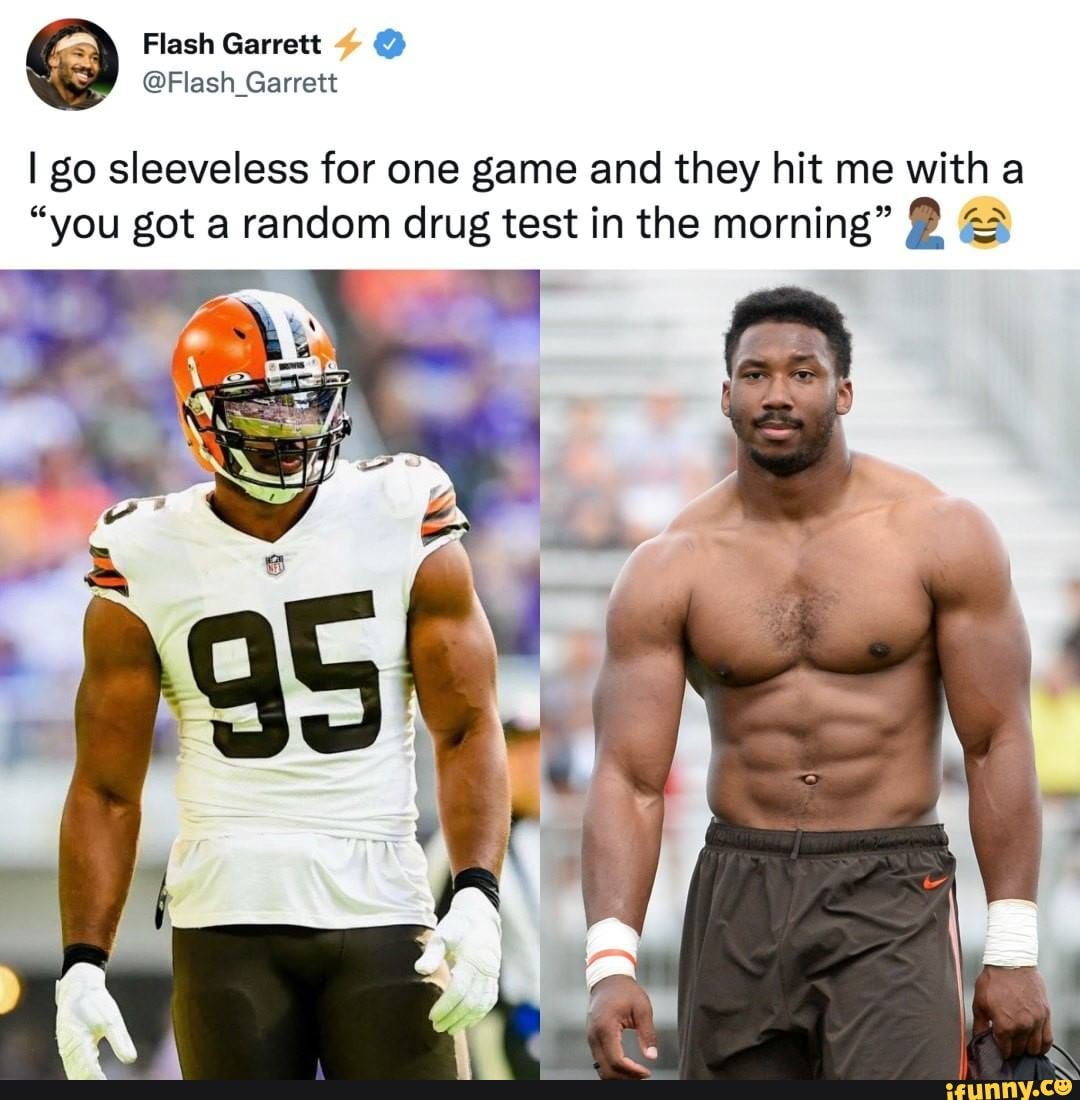 Myles Garrett on X: I go sleeveless TWO TIMES and get “randomly” drug  tested BOTH times… I'd try 3 for 3 but they can miss me with the blood draw  