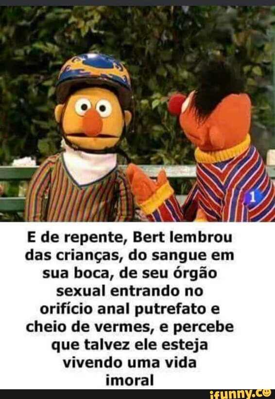 das crianças, do sangue em
sua boca, de seu órgão
sexual entrando no
orifício anal putrefato e
cheio de vermes, e percebe
que talvez ele esteja
vivendo uma vida
imoral