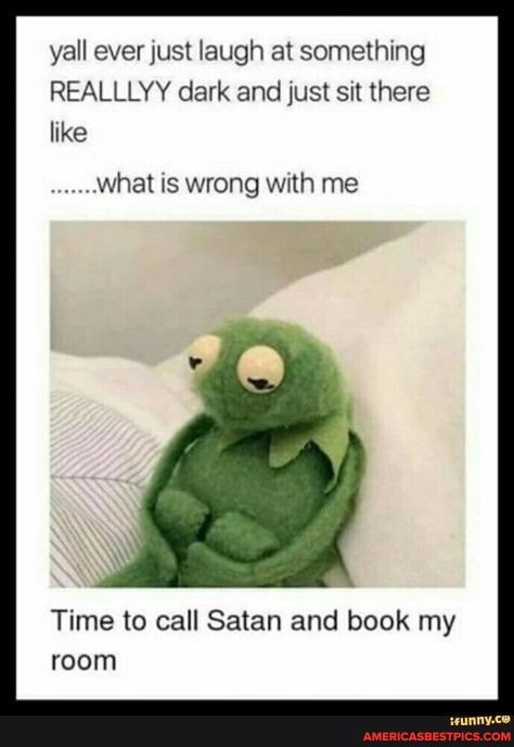 yall ever just laugh at something
REALLLYY dark and just sit there like
what is wrong with me
Time to call Satan and book my room