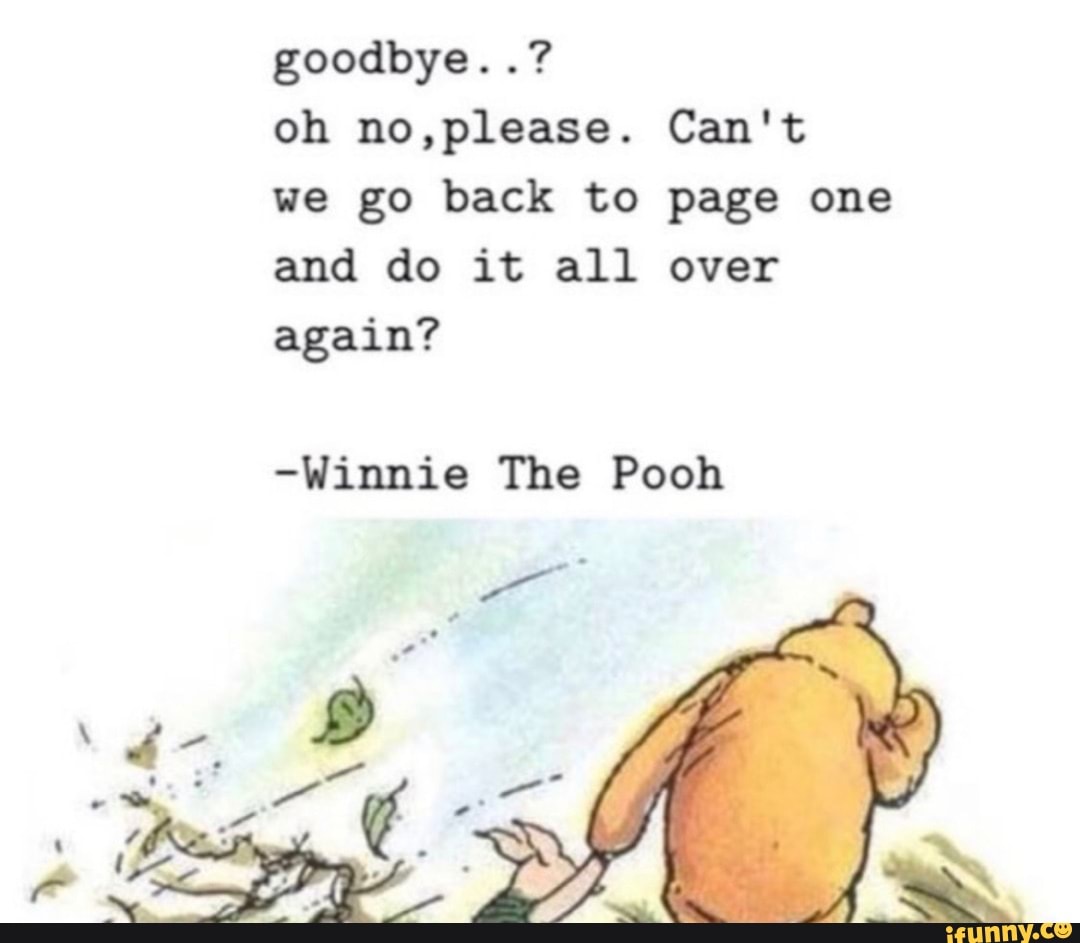 goodbye-oh-no-please-can-t-we-go-back-to-page-one-and-do-it-all-over