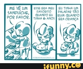 À esse cea mou
I cu TINA Um
SANDUICHE,
I FAVORTO
I PALADAR TAO
TINHA ANOS I ERA CRIANÇA