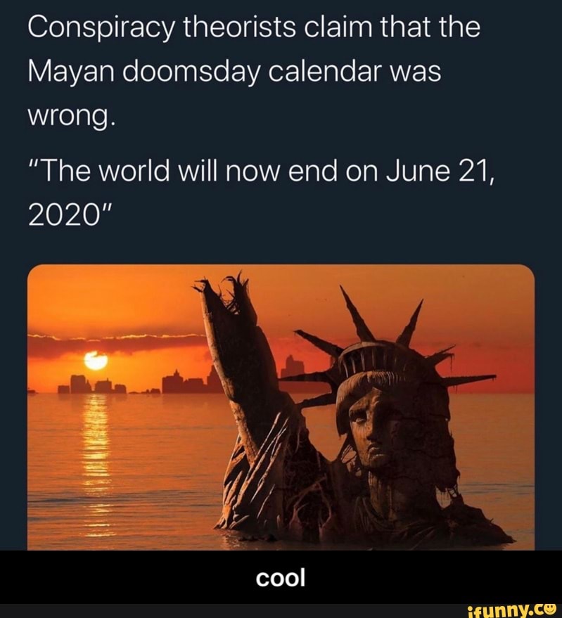 Conspiracy theorists claim that the Mayan doomsday calendar was wrong