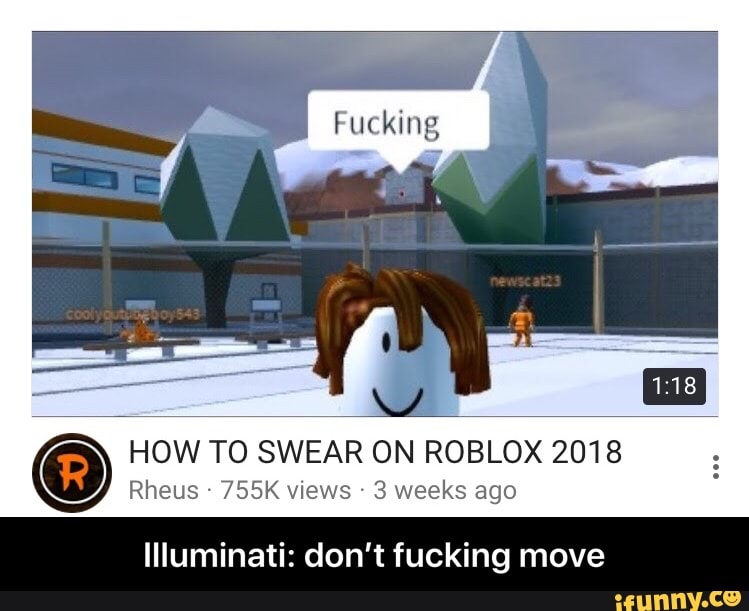 How T0 Swear On Roblox 2018 Rheus 755k Views 3 Weeks Ago Illuminati Don T Fucking Move Illuminati Don T Fucking Move Ifunny - swear on roblox 2018