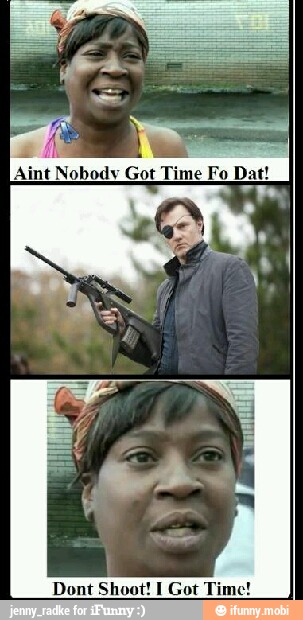 Dont Shoot! I Got Time!