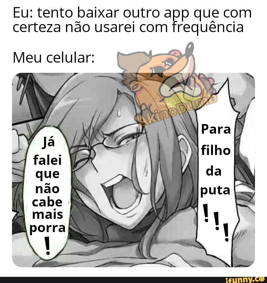 Eu: tento baixar outro app que com certeza não usarei com frequência
Meu celular: