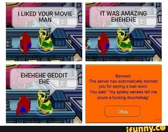 IT WAS AMAZING
EHEHEHE
7
EHE
E
you for saying a bad word.
You said: "my spidey senses tell me