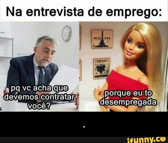 Na entrevista de emprego: - .