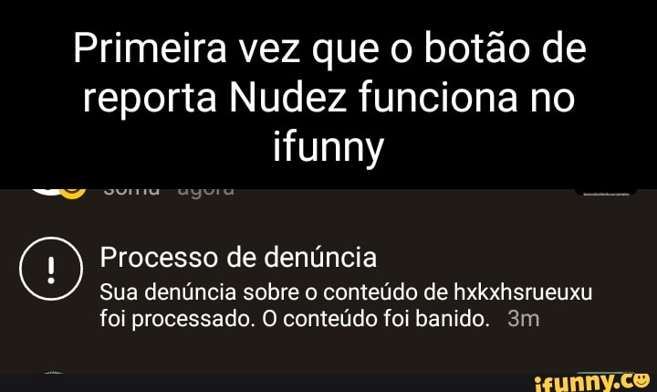 Primeira vez que o botão de reporta Nudez funciona no ifunny Processo de denúncia Sua denúncia