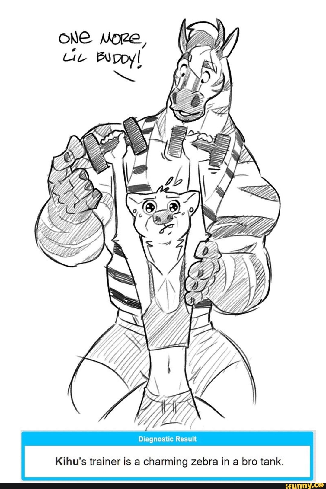 Diagnostic Result Kihu's trainer is a charming zebra in a bro tank. 