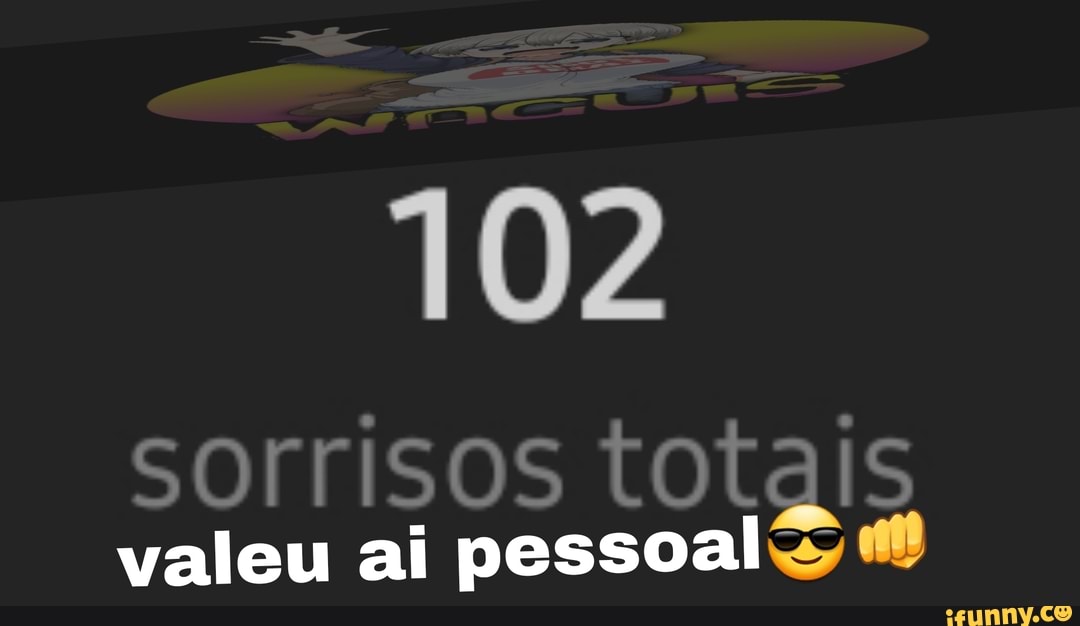 102
valeu ai pessoal