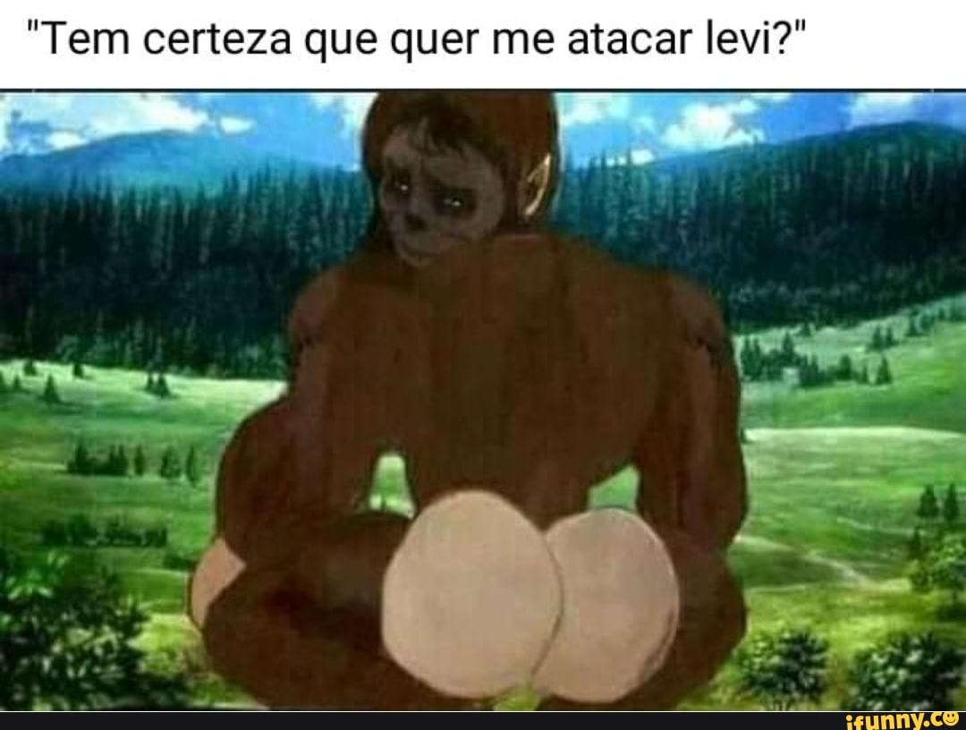 "Tem certeza que quer me atacar levi?"