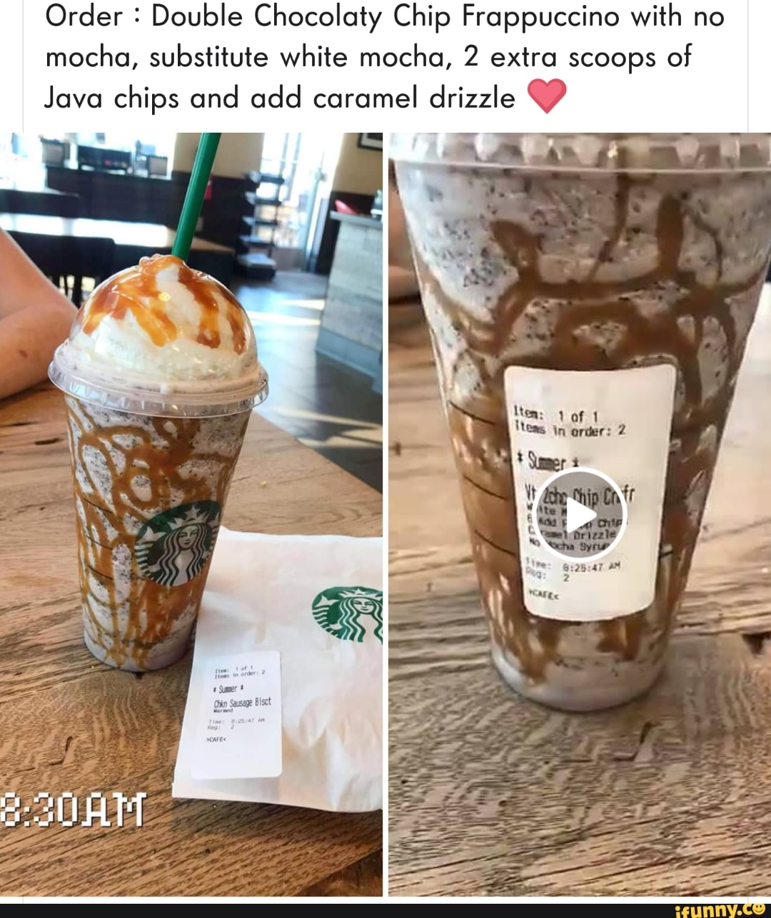 Order 1 Double Chocolaty Chip Frappuccino With No Mocha Substitute White Mocha 2 Extra Scoops Of Java Chips Ond Add Caramel Drizzle Ifunny