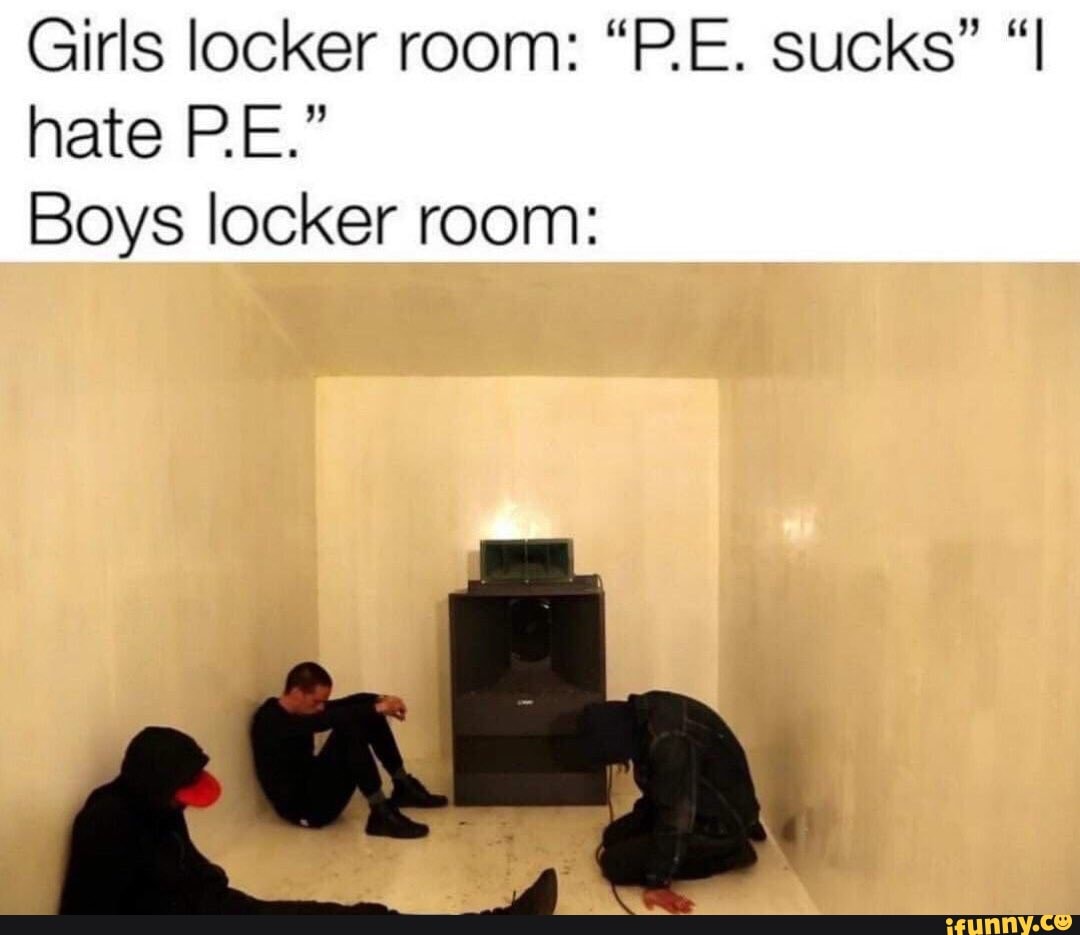Girls Locker Room “pe Sucks” “i Hate Pe” Boys Locker Room Ifunny 5034