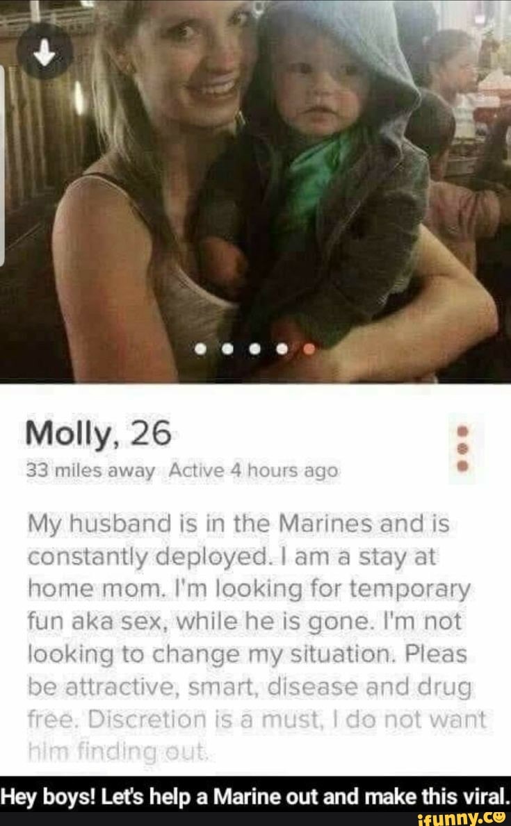 Molly, aan 2 My husband is in the Marines and is constantly deployed. I am a