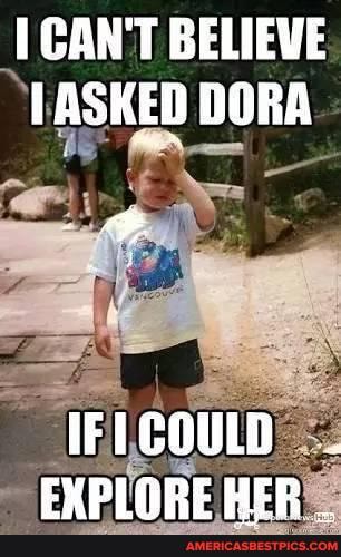 CAN'T BELIEVE TASKED DORA
IF COULD EYPINRE HER
