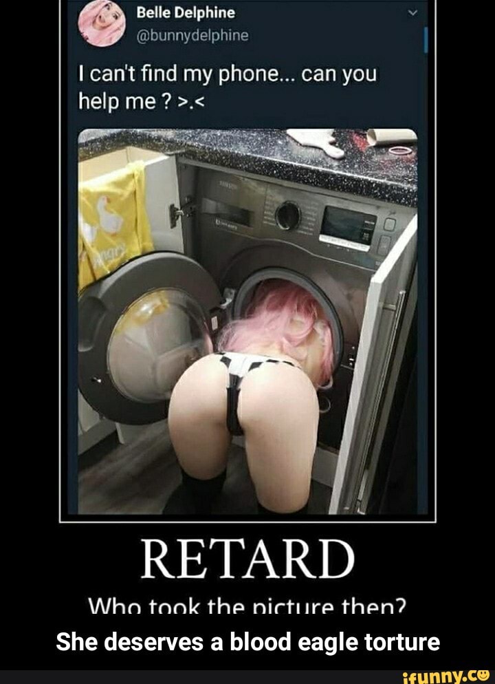 I can't find my phone... can you
RETARD
Wha took the nictiire then?
She deserves a blood eagle torture - She deserves a blood eagle torture