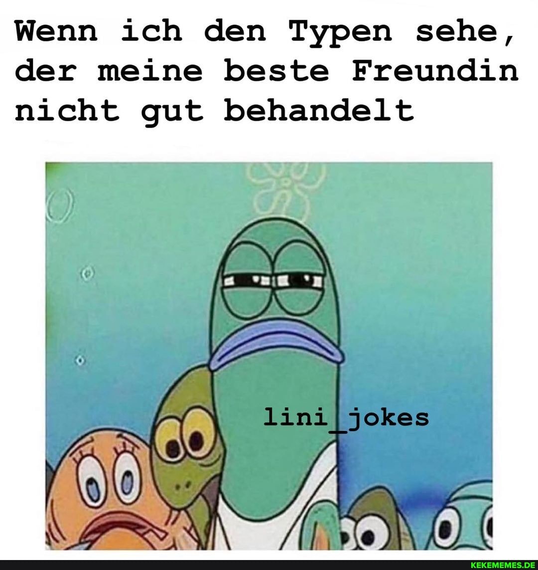 Wenn ich den Typen sehe, der meine beste Freundin nicht gut behandelt