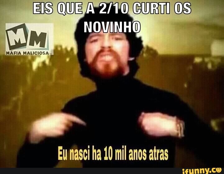 NOVINHO aia
Eu nasci ha 10 mil anos atras