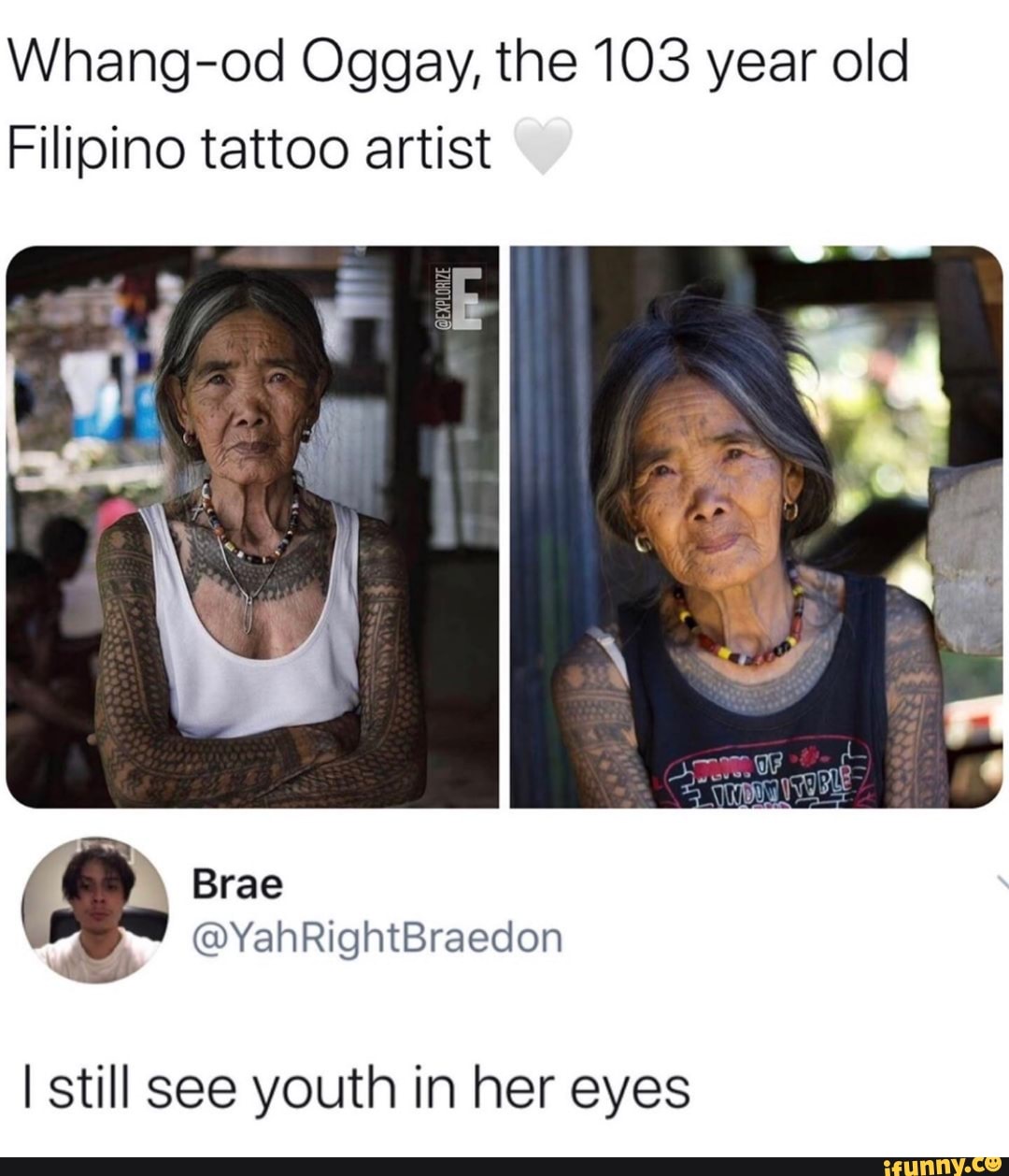 Whang-od Oggay, the 103 year old
Filipino tattoo artist
I still see youth in her eyes