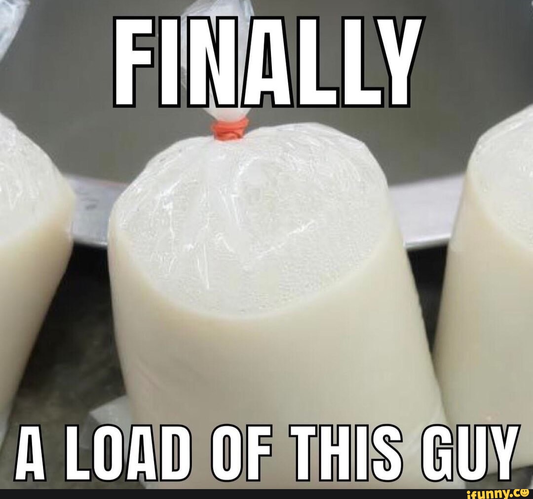 FINALLY A LOAD OF THIS GUY iFunny