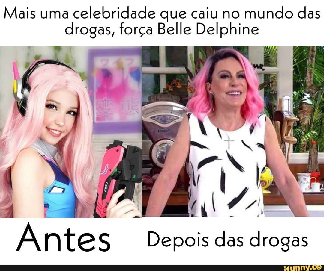 Mais uma celebridade que caiu no mundo das drogas, força Belle Delphine
"ta
Antes Depois das drogas