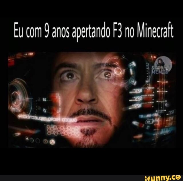 Eu com 9 anos
apertando F3 no
Minecraft