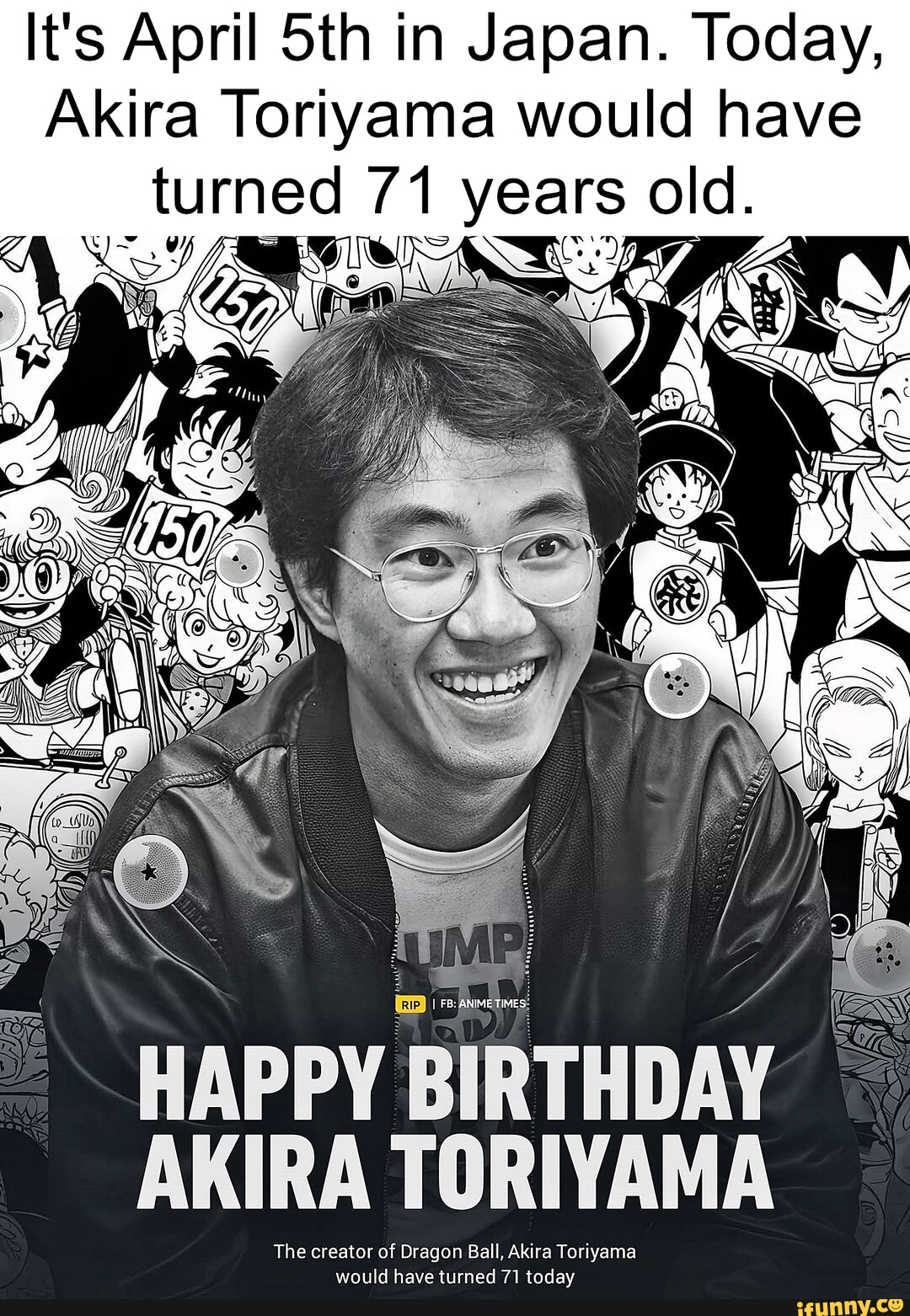 It's April in Japan. Today, Akira Toriyama would have turned 71 ye old ...