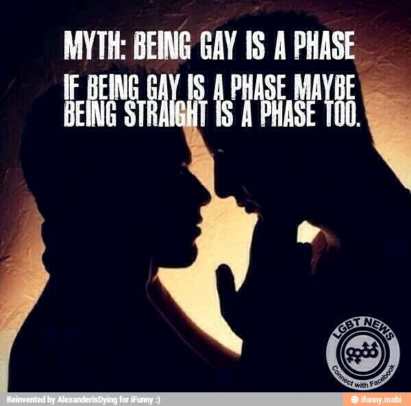 MYTH: BEING GAY IS A PHASE.