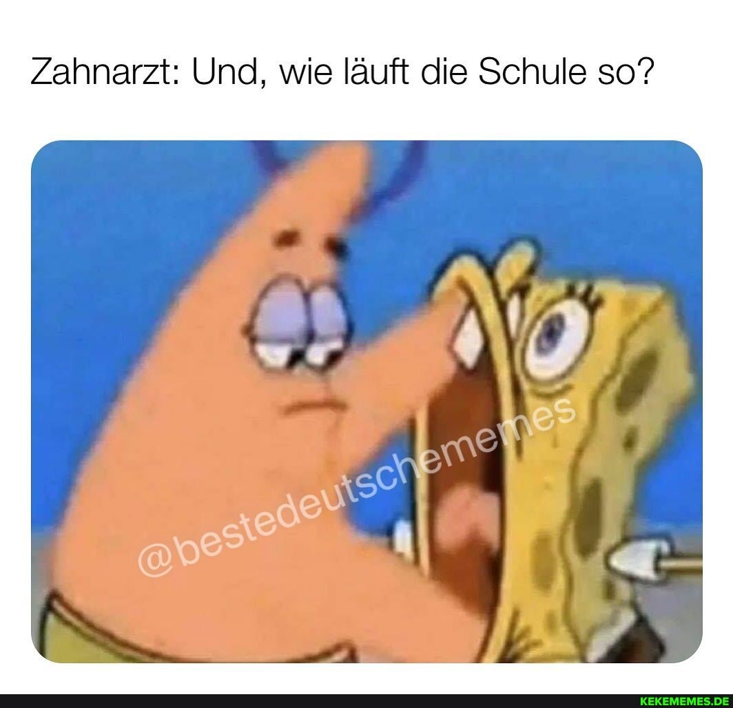 Zahnarzt: Und, wie läuft die Schule so?