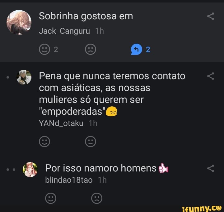 Sobrinha gostosa em
Jack Canguru
Pena que nunca teremos contato com asiáticas, as nossas mulieres só querem ser
"empoderadas'
YANd.otaku Th
Por isso namoro homens blindao1 8tao